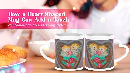 How a Heart-Shaped Mug Can Add a Touch of Romance to Your Morning Coffee